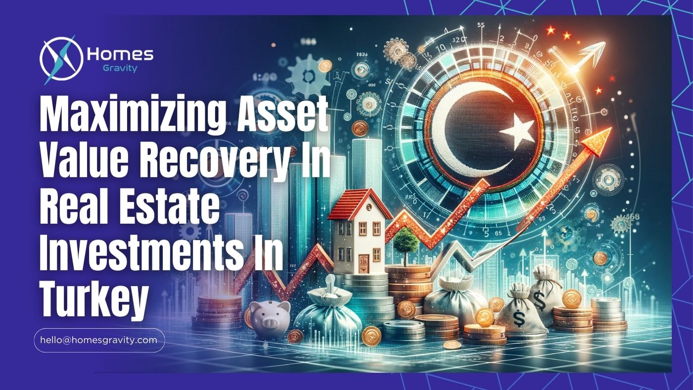 Maximizing Asset Value Recovery In Real Estate Investments In Turkey