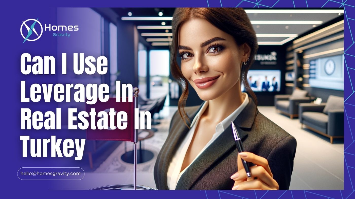 Can I Use Leverage In Real Estate In Turkey