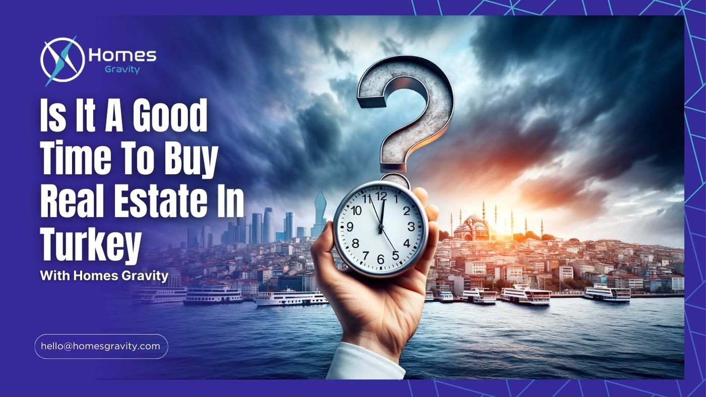 Is It A Good Time To Buy Real Estate In Turkey