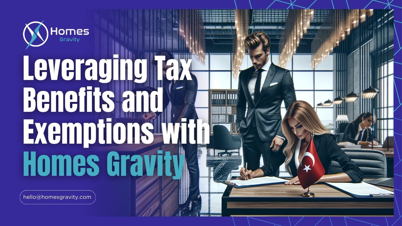 Leveraging Tax Benefits and Exemptions in Turkey with Homes Gravity