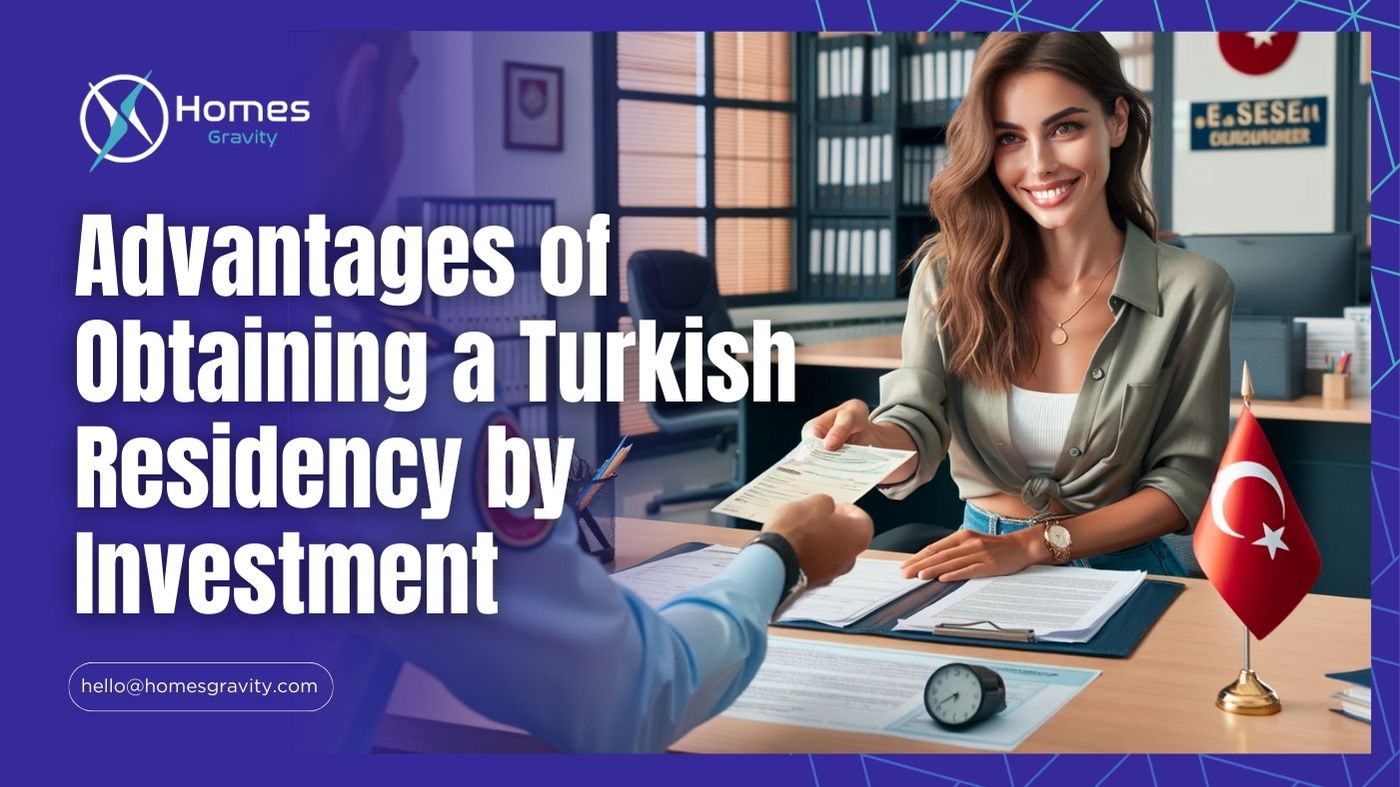 Advantages of Obtaining a Turkish Residency by Investment With Homes Gravity