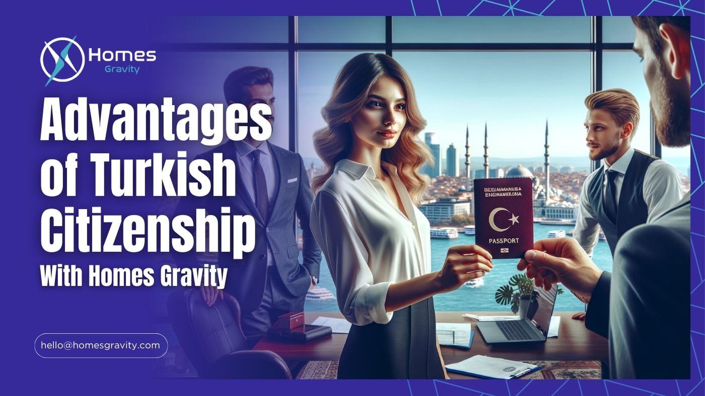 Advantages of Turkish Citizenship With Homes Gravity