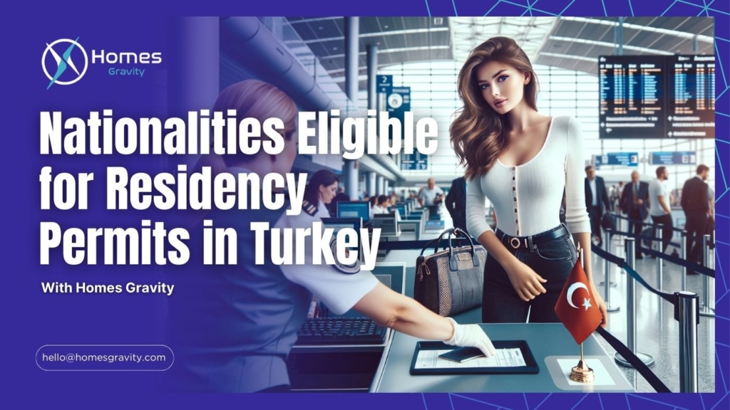 Nationalities Eligible for Residency Permits in Turkey According to Homes Gravity
