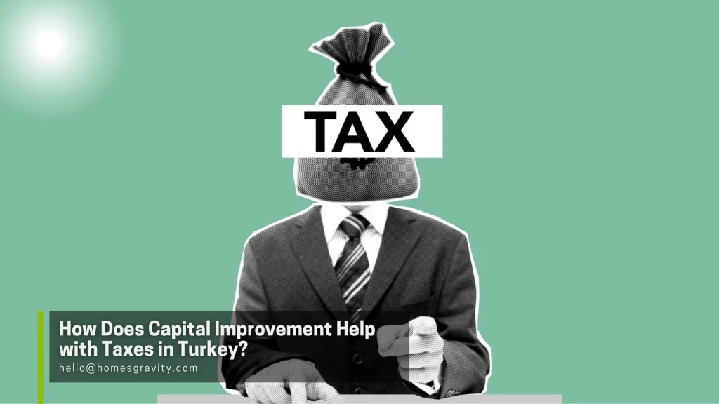 Capital Improvement in Turkey - How Does Capital Improvement Help with Taxes in Turkey?