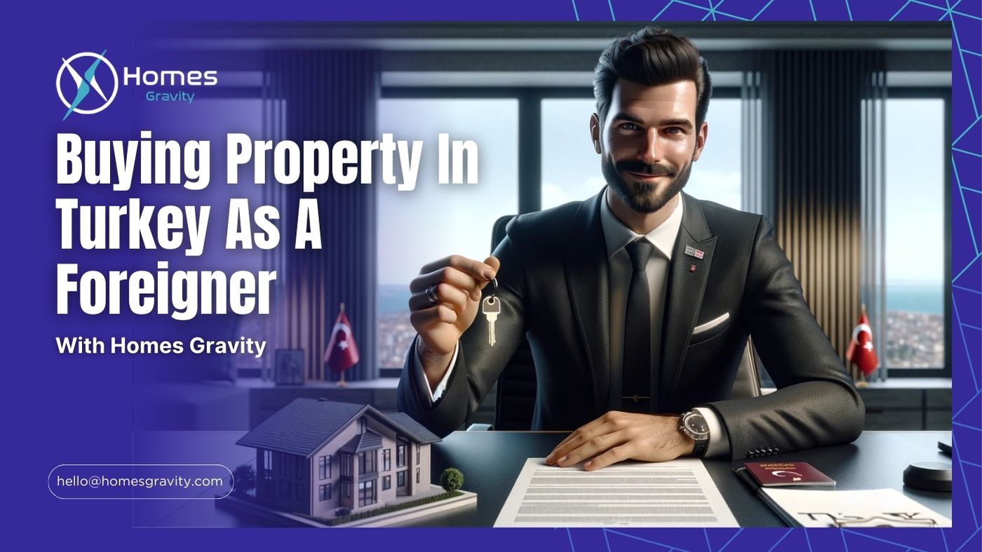 Buying Property In Turkey As A Foreigner With Homes Gravity