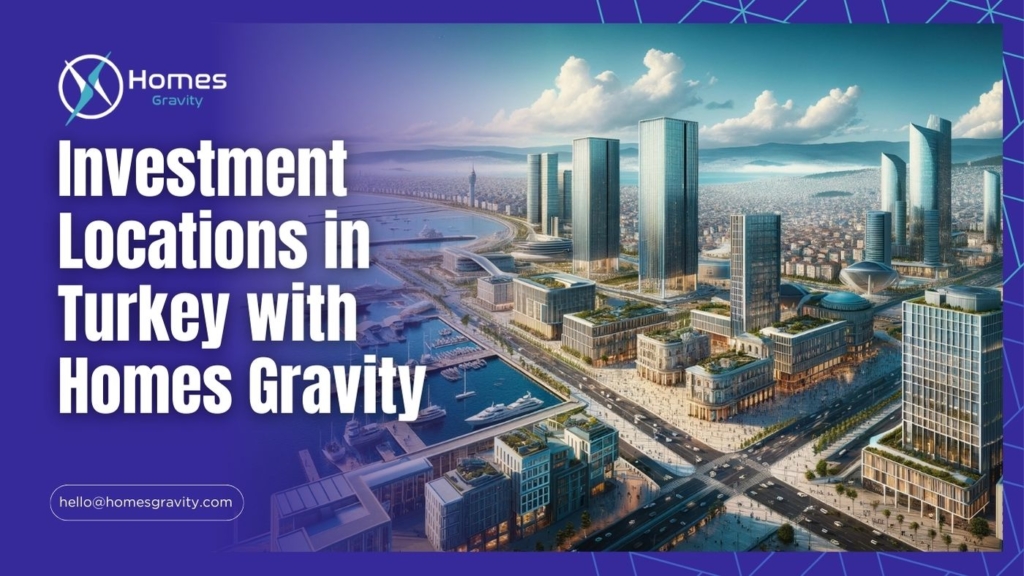 Exploring The Best Investment Locations in Turkey with Homes Gravity