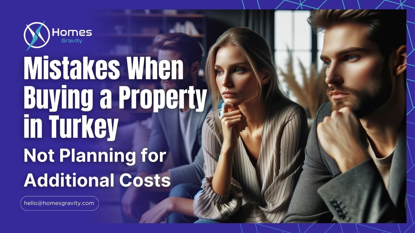 Not Planning for Additional Costs Is A Common Mistake When You Buy Property In Turkey