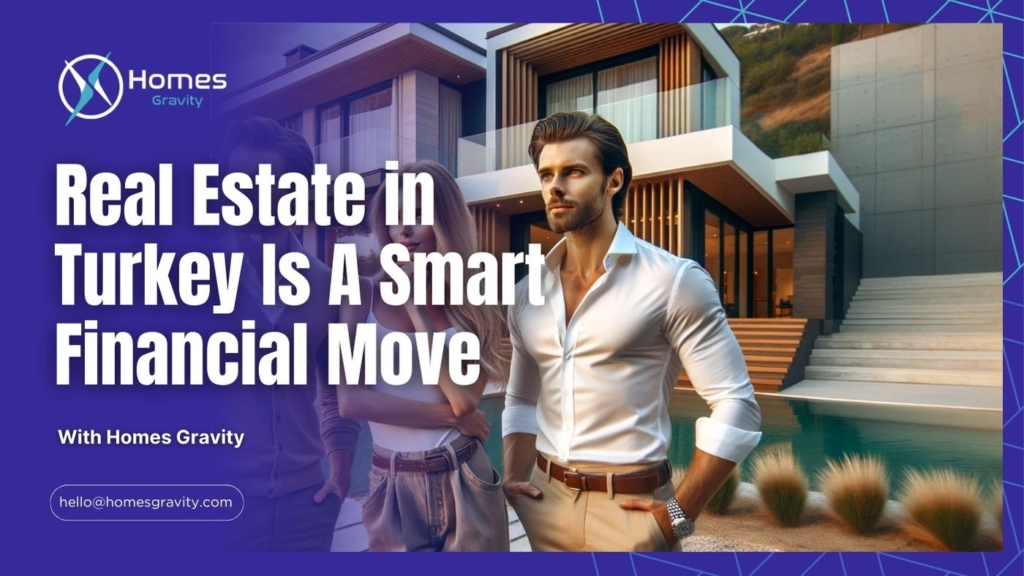 Real Estate in Turkey Is A Smart Financial Move With Insights From Homes Gravity