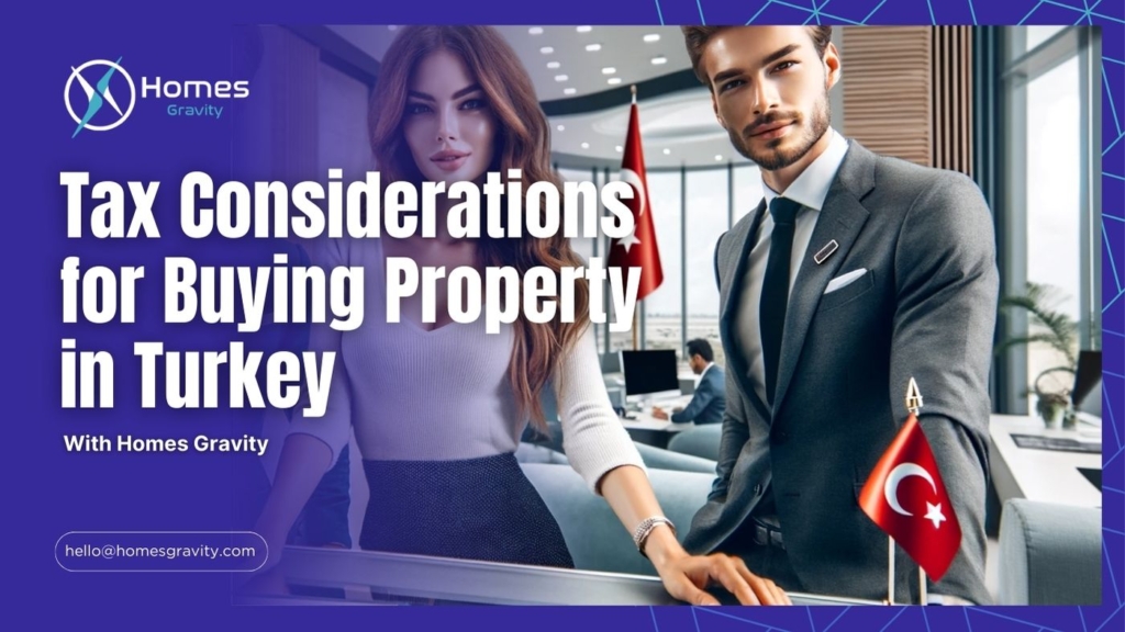 Tax Considerations for Buying Property in Turkey With Homes Gravity