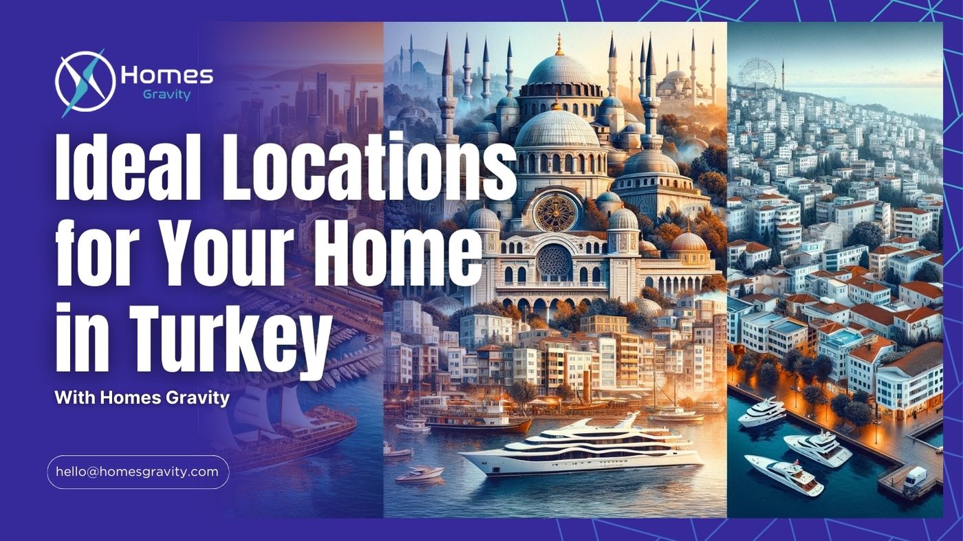Ideal Locations for Your Home in Turkey With Homes Gravity