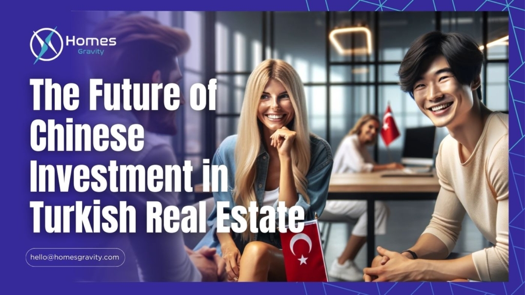 The Future of Chinese Investment in Turkish Real Estate Whith Insight From Homes Gravity
