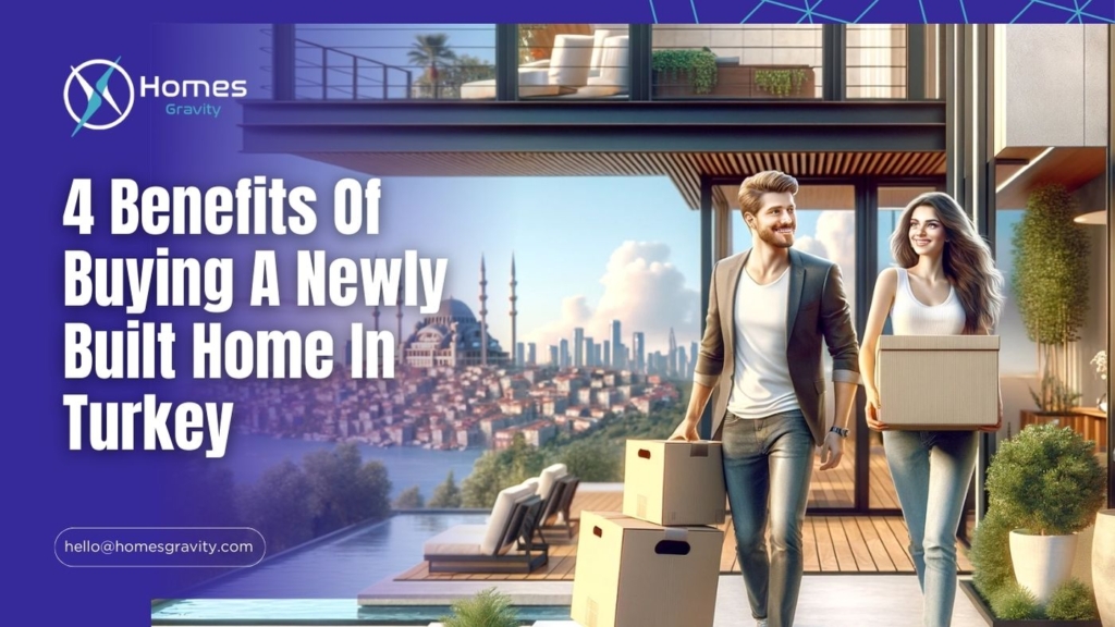 4 benefits of buying a newly built home in Turkey