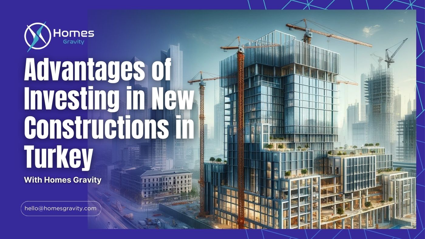 Advantages of Investing in New Constructions in Turkey