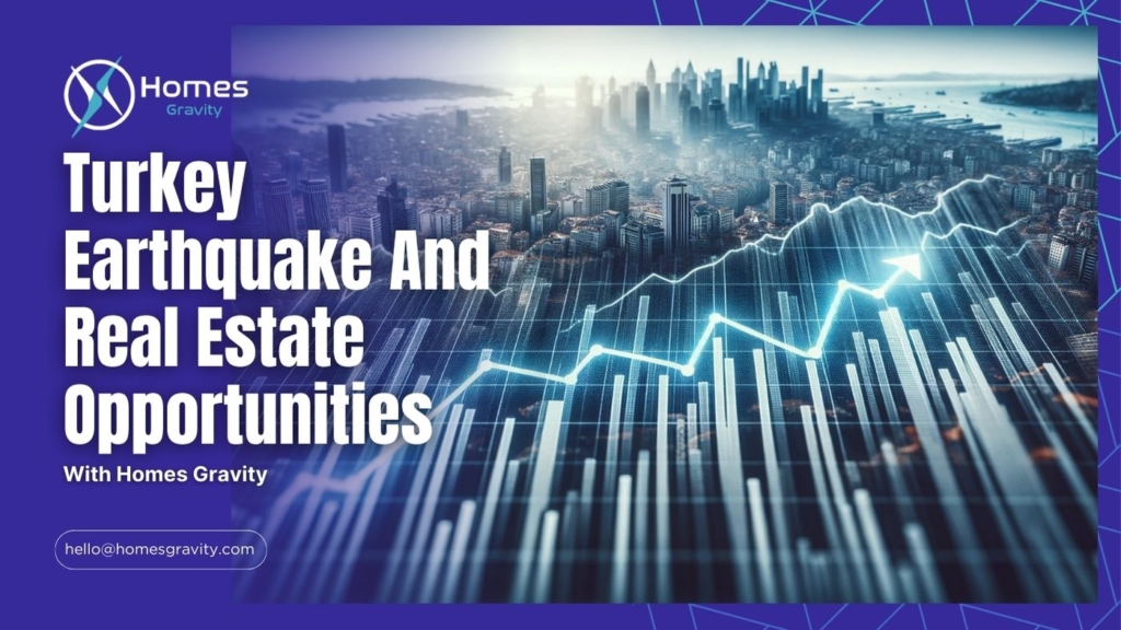 Turkey Earthquake And Real Estate Opportunities With Homes Gravity's Insights