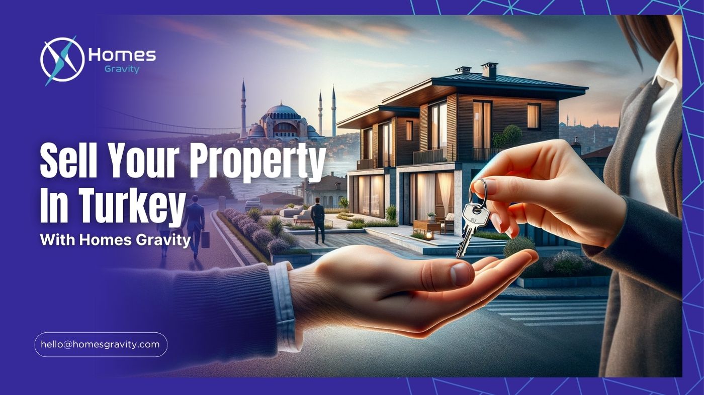 Sell your property in Turkey with Homes Gravity real estate company