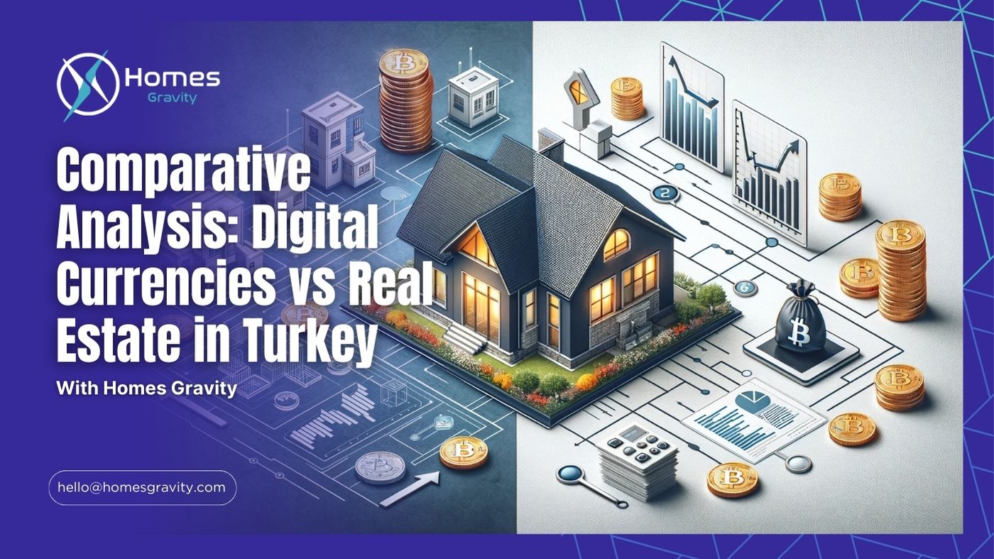 Comparative Analysis: Digital Currencies vs Real Estate in Turkey With Homes Gravity