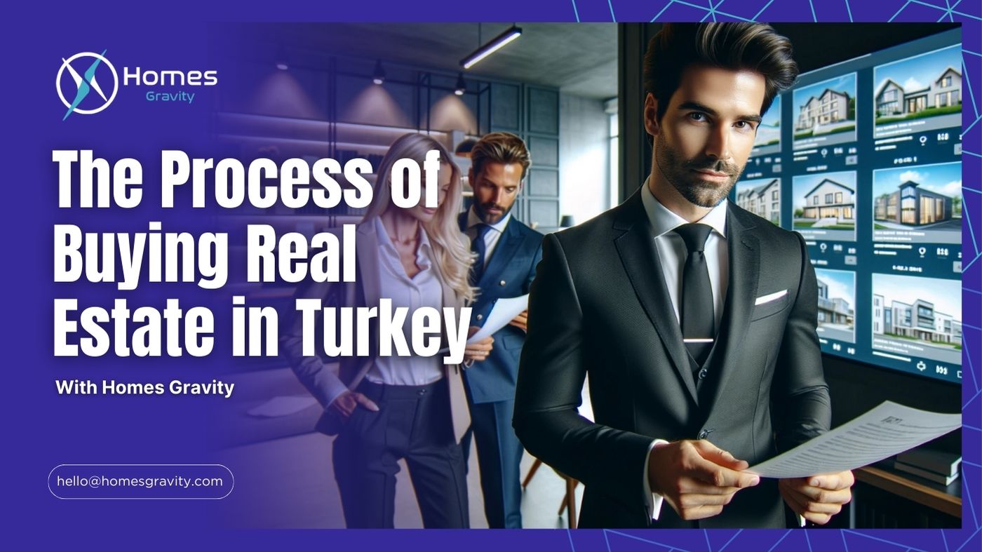 The Process of Buying Real Estate in Turkey With Homes Gravity