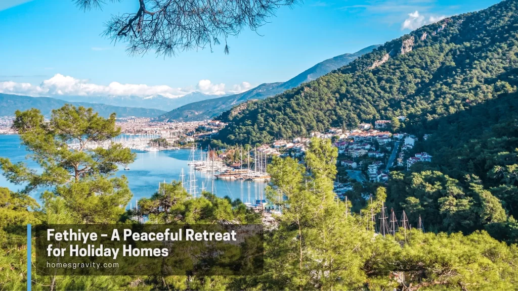 Fethiye – A Peaceful Retreat for Holiday Homes - Homes Gravity Insights