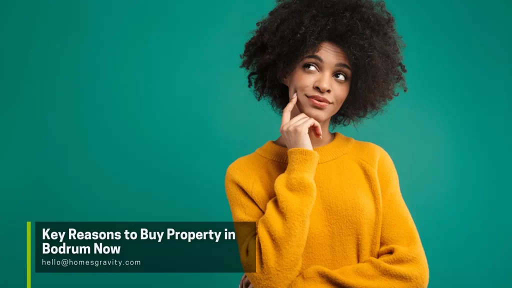 Buy Real Estate in Bodrum - Key Reasons to Buy Property in Bodrum Now