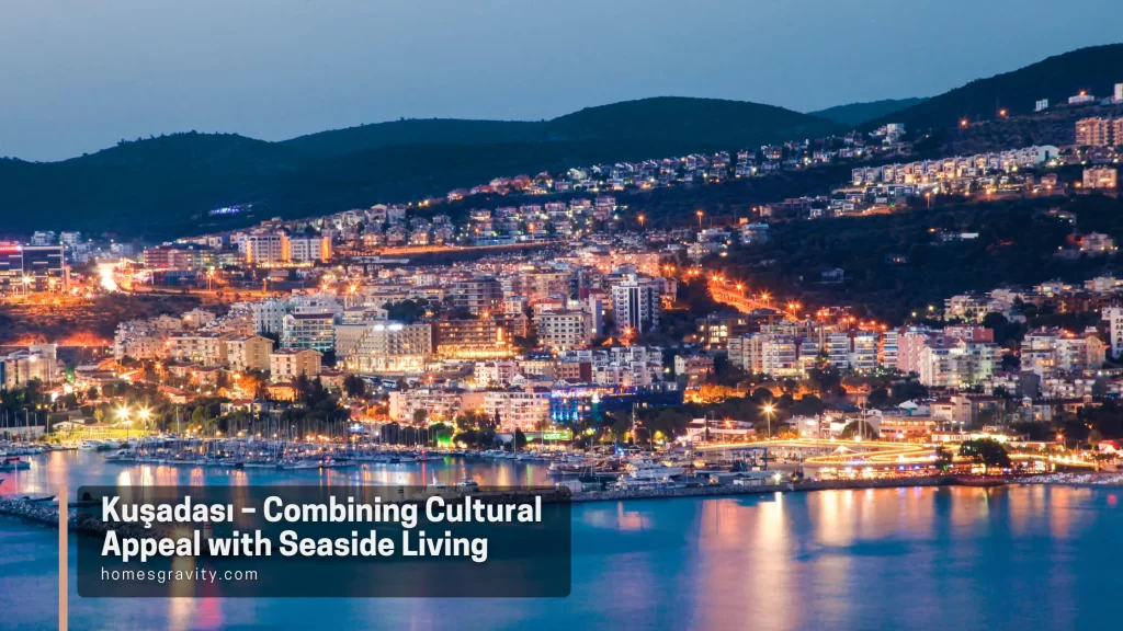 Kuşadası – Combining Cultural Appeal with Seaside Living - Homes Gravity Insights